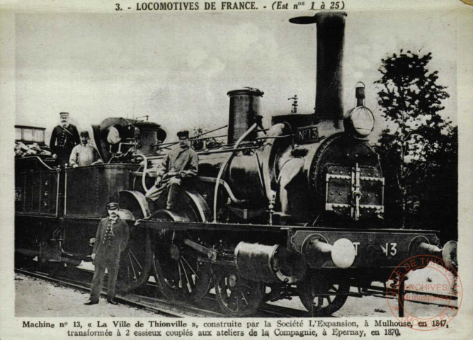 LOCOMOTIVES DE FRANCE - Machine N° 13, 'La Ville de Thionville', construite par la Société l'Expansion, à Mulhouse, en 1847, transformée à 2 essieux couplés aux ateliers de la Compagnie, à Epernay, en 1870.