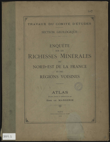 Travaux du comité d'études. Sectrion géologique. Enquête sur les richesses minérales du Nord-Est de la France et des régions voisines.