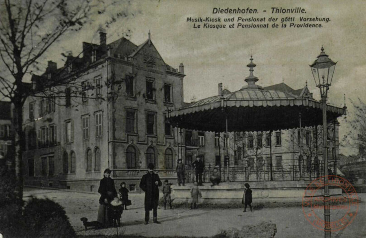 Diedenhofen = Thionville : Musik-Kiosk und Pensionat der götti Vorsehung = Le Kiosque et Pensionnat de la Providence