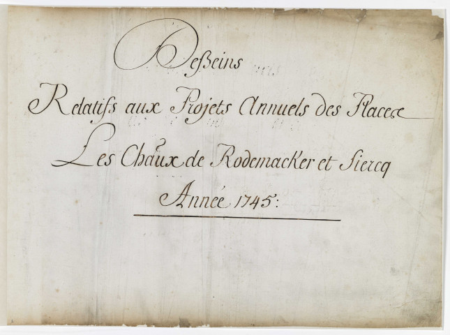 DIRECTION DES FORTIFICATIONS DE RODEMACKER ET SIERCQ. DESSEINS RELATIFS AUX PROJETS ANNUELS DES PLACES. ANNEE 1745