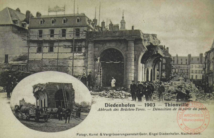 Diedenhofen 1903 = Thionville : Abbruch des Brücken-Tores = Démolition de la porte du pont