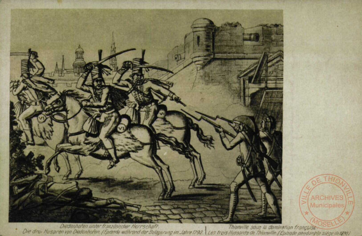 Diedenhofen unter französischer Herrschaft. Die drei Husaren von Diedenhofen (Episode während der Belagerung im Jahre 1792. / Thionville sous la domination française. Les trois Hussards de Thionville. (Épisode pendant le siège de 1792).