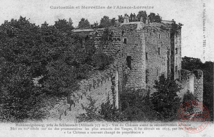 Cartes d'Autrefois (1890-1920) - Evénements et curiosités - Alsace-Lorraine - Hohkoenigsbourg, près de Schlettstadt (Altitude 757 m.) - Vue du Château avant sa reconstruction actuelle - Bâti au XIIe siècle sur un des promontoires les plus avancés des Vosges, il fut détruit en 1633, par les suédois