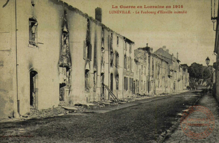 La Guerre en Lorraine en 1914 - LUNEVILLE - Le Faubourg d'Einville incendié.