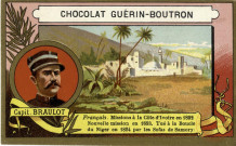 Chocolat Guérin-Boutron - capitaine Braulot. Français. Missions à la Côte d'Ivoire en 1892. Nouvelle mission en 1893. Tué à la Boucle du Niger en 1894 par les Sofas de Samory