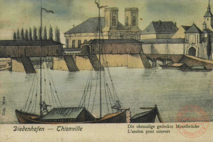 Diedenhofen = Thionville : Die ehemalige gedeckte Moselbrücke = L'ancien pont couvert