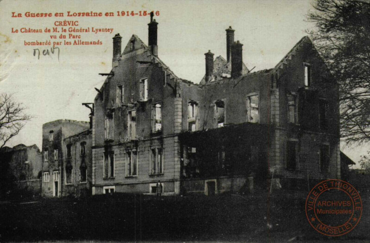 La Guerre en Lorraine en 1914-15-16 - CREVIC.- Le Château de M. le Général Lyautey, vue du parc bombardé par les Allemands