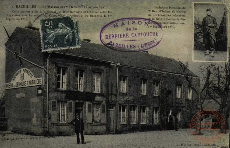 BAZEILLES - La Maison des 'Dernières Cartouches'. Cette maison a été le théâtre d'une lutte héroïque et acharnée entre les Marsouins sous les ordres du commandant Lambert et les Bavarois, le 1er Septembre 1870. Le Sergent Poittevin, du 2e Rég. d'Infant. de Marine un des héroïques défensemurs de la Maison Bourgerie dite des 'Dernières Cartouches', 1er septembre 1870.