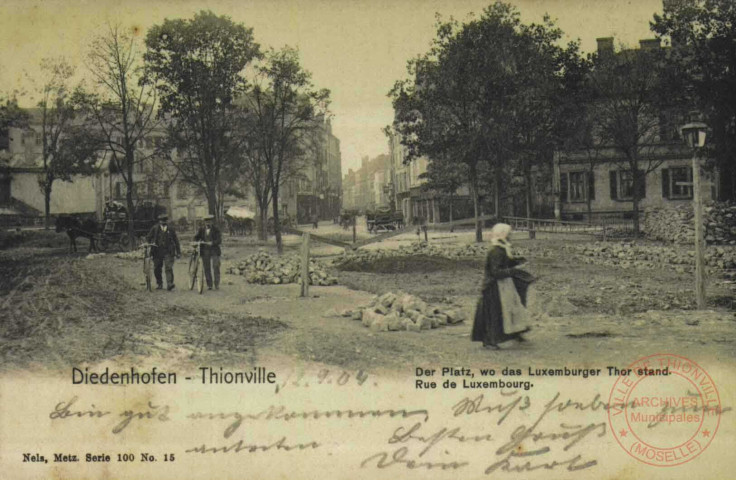 Diedenhofen = Thionville : Der Platz, wo das Luxemburger Thor stand = rue de Luxembourg
