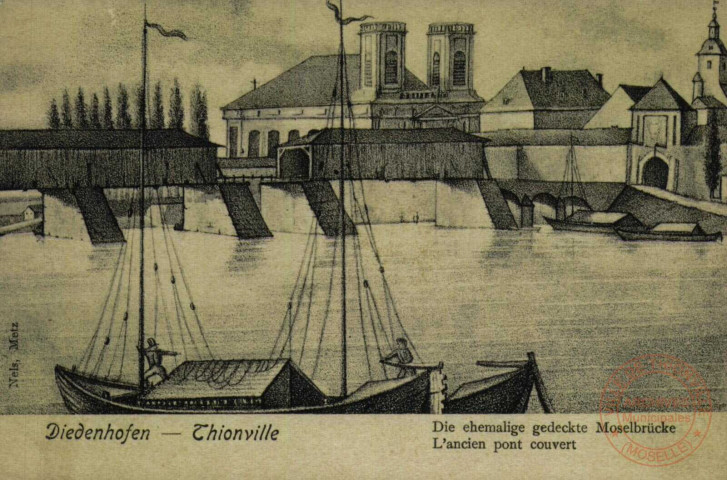 Diedenhofen - Die ehemalige gedeckte Moselbrücke / Thionville - L'ancien pont couvert.