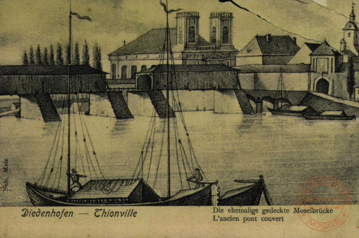 Diedenhofen Die ehemalige gedeckte Moselbrücke / Thionville L'ancien pont couvert