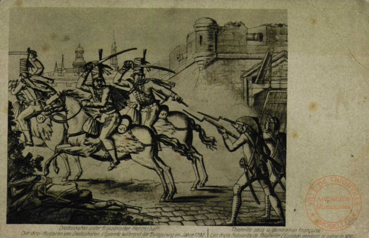 Diedenhofen unter französischer Herrschaft. Die drei Husaren von Diedenhofen (Episode während der Belagerung im Jahre 1792. / Thionville sous la domination française. Les trois Hussards de Thionville. (Épisode pendant le siège de 1792).