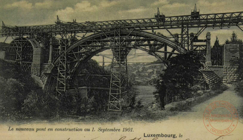 Le Nouveau pont en construction au 1.septembre 1901.Luxembourg.