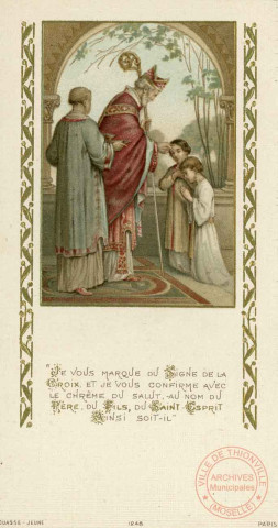 "Je vous marque du signe de la Croix et je vous confirme avec le chrême du salut, au nom du Père, du Fils et du Saint-Esprit, ainsi soit-il" - Souvenir de la Confirmation donnée par Monsigneur Pelt, Evêque de Metz en sa première tournée pastorale en l'église de Thionville le 28 juin 1920 - La Marraine : Madame N. Schmitt et le Parrain Monsieur N. Schiltz