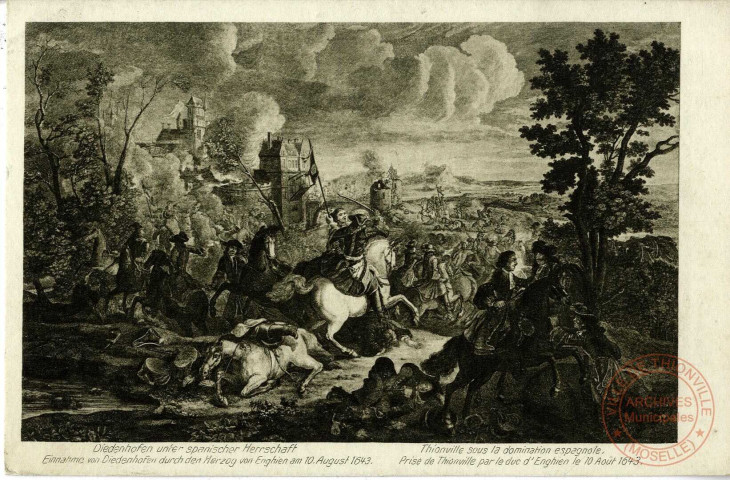 Diedenhofen unter spanisher Heerschaft - Einnahme vonDiedenhofen durch den Herzog von Enghien am 10 August 1643 / Thionville sous la domination espagnole - Prise de Thionville par le Duc d'Enghien le 10août 1643