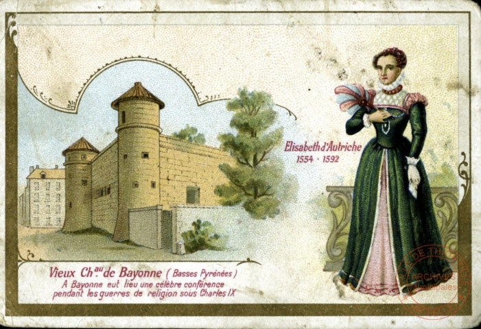 Vieux château de Bayonne (Basses Pyrénées) - Elisabeth d'Autriche 1554-1592