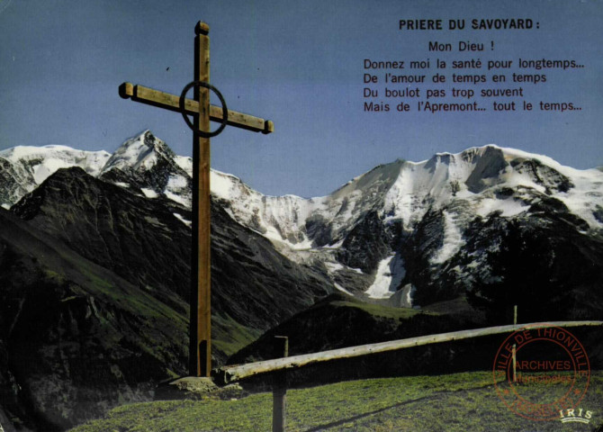 Prière du Savoyard: Mon Dieu! Donnez moi la santé pour longtemps... De l'amour de temps en temps, du boulot pas trop souvent mais de l'Apremont... tout le temps...