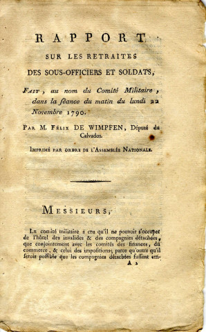 Rapport sur les retraites des sous-officiers et soldats, fait, au nom du Comité militaire, dans la séance du matin du lundi 22 novembre 1790. Par Félix de Wimpfen, député du Calvados, Paris, imprimerie nationale, 1790, 12p.