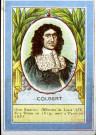 Colbert (Jean-Baptiste), ministre de Louis XIV. Né à Reims en 1619, mort à Paris en 1683