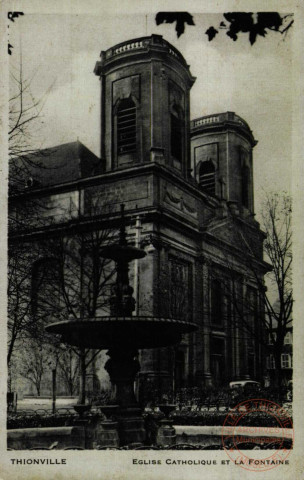 Thionville - Eglise Catholique et la Fontaine