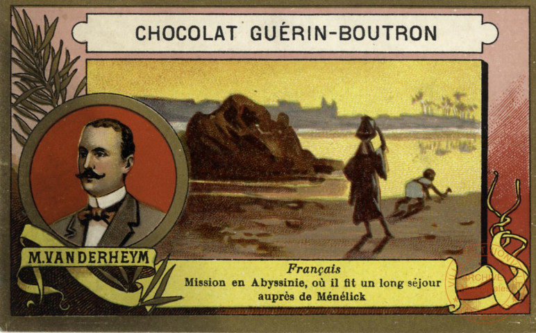 Chocolat Guérin-Boutron - M. Van Derheym, mission en Abyssinie où il fit un long séjour auprès de Ménélick