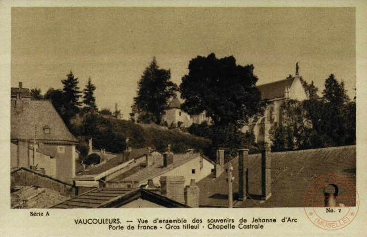 VAUCOULEURS. - Vue d'ensemble des souvenirs de Jehanne d'Arc Porte de France - Gros Tilleul - Chapelle Castrale