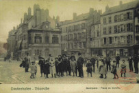 Diedenhofen = Thionville : Marktplatz = Place du marché