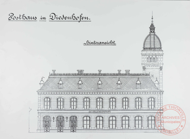 Posthaus in Diedenhofen - Bureau de poste de Thionville.
Plan, vue de face et profil