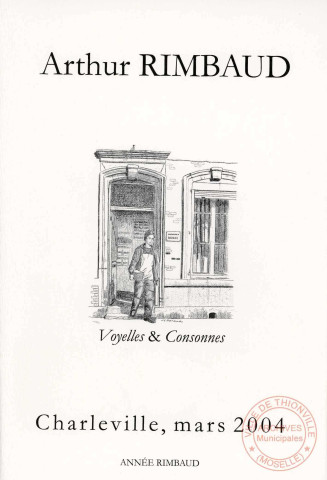 Arthur Rimbaud - Voyelles & Consonnes - Charleville, mars 2004 - Année Rimbaud