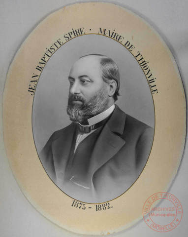 [Portrait de Jean Baptiste Spire, maire de Thionville de 1875 à 1882]