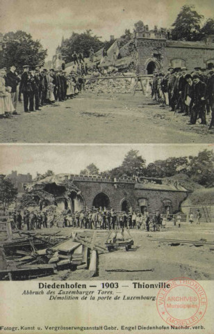 Diedenhofen 1903 = Thionville : Abbruch des Luxemburger Tores = Démolition de la porte de Luxembourg