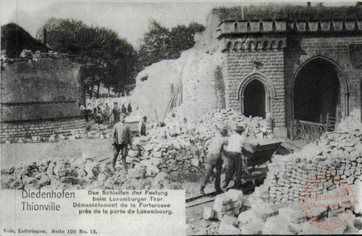 Diedenhofen - Das Schleifen der Festung beim Luxemburger Thor / Thionville - Démantélement de la Forteresse près de la Porte du Luxembourg - Thionville en 1902